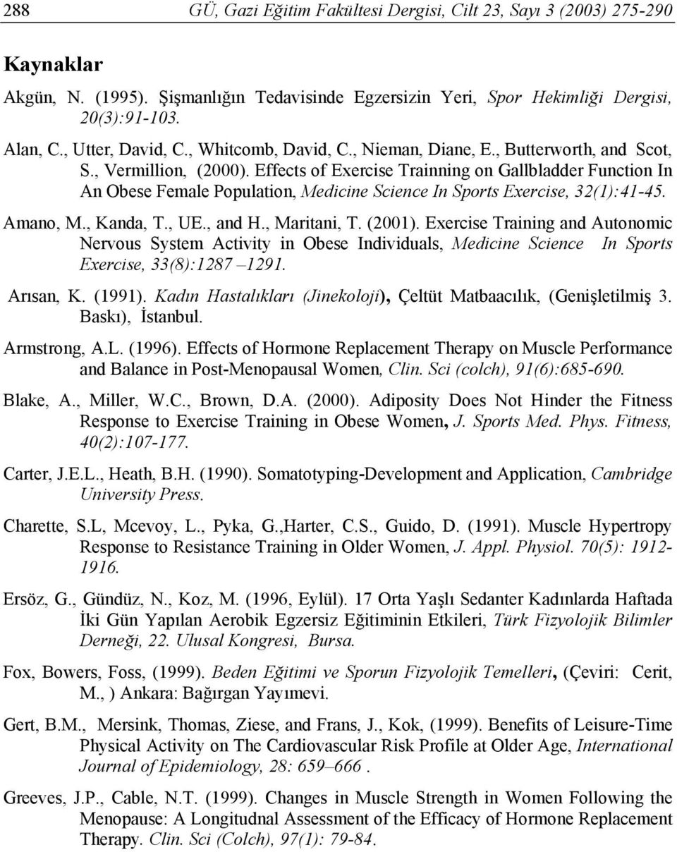 Effects of Exercise Trainning on Gallbladder Function In An Obese Female Population, Medicine Science In Sports Exercise, 32(1):41-45. Amano, M., Kanda, T., UE., and H., Maritani, T. (2001).