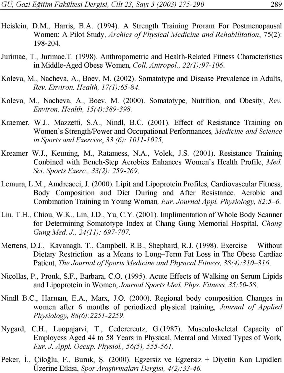 Anthropometric and Health-Related Fitness Characteristics in Middle-Aged Obese Women, Coll. Antropol., 22(1):97-106. Koleva, M., Nacheva, A., Boev, M. (2002).