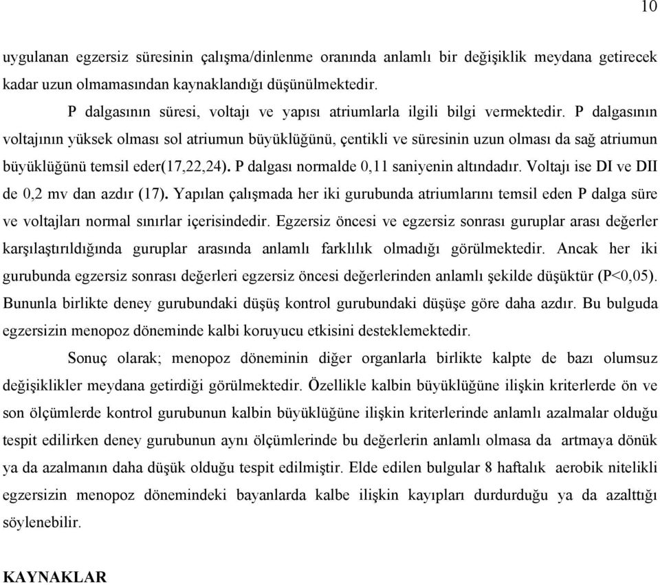 P dalgasının voltajının yüksek olması sol atriumun büyüklüğünü, çentikli ve süresinin uzun olması da sağ atriumun büyüklüğünü temsil eder(17,22,24). P dalgası normalde 0,11 saniyenin altındadır.