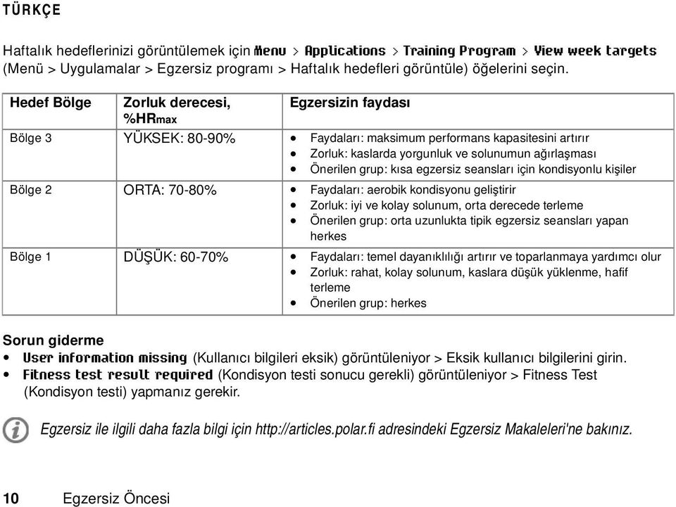 kısa egzersiz seansları için kondisyonlu kişiler Bölge 2 ORTA: 70-80% Faydaları: aerobik kondisyonu geliştirir Zorluk: iyi ve kolay solunum, orta derecede terleme Önerilen grup: orta uzunlukta tipik