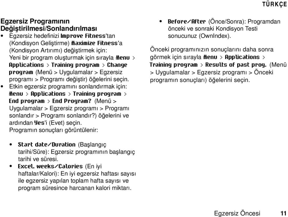 Etkin egzersiz programını sonlandırmak için: Menu > Applications > Training program > End program > End Program? (Menü > Uygulamalar > Egzersiz programı > Programı sonlandır > Programı sonlandır?