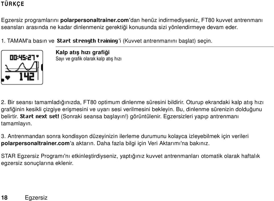 Bir seansı tamamladığınızda, FT80 optimum dinlenme süresini bildirir. Oturup ekrandaki kalp atış hızı grafiğinin kesikli çizgiye erişmesini ve uyarı sesi verilmesini bekleyin.