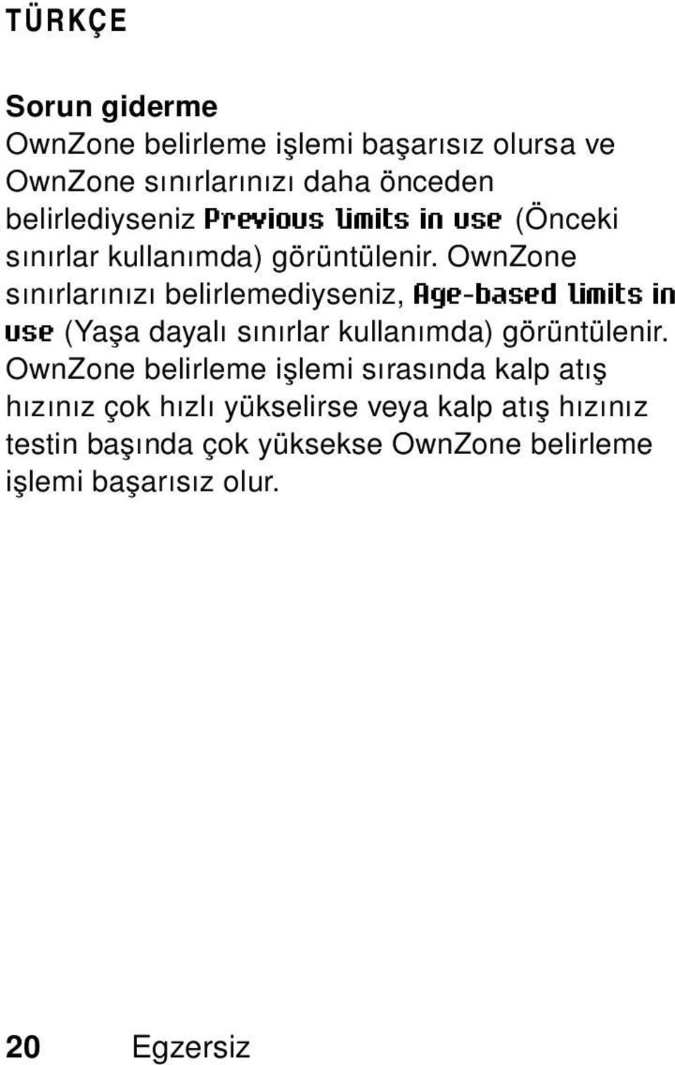 OwnZone sınırlarınızı belirlemediyseniz, Age-based limits in use (Yaşa dayalı sınırlar kullanımda) görüntülenir.