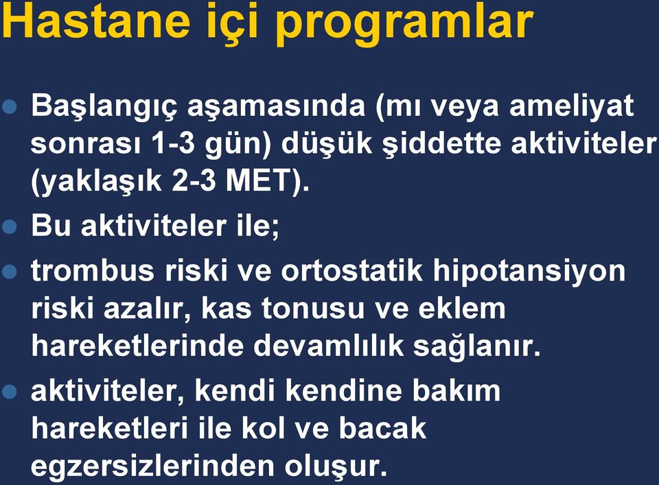 Bu aktiviteler ile; trombus riski ve ortostatik hipotansiyon riski azalır, kas tonusu