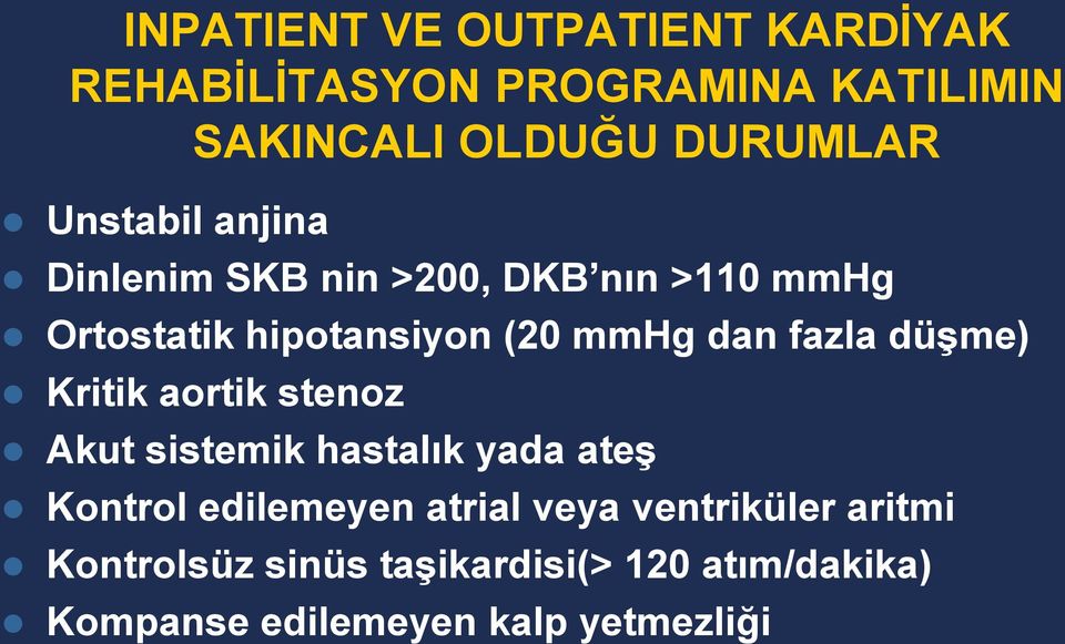 fazla düģme) Kritik aortik stenoz Akut sistemik hastalık yada ateģ Kontrol edilemeyen atrial veya