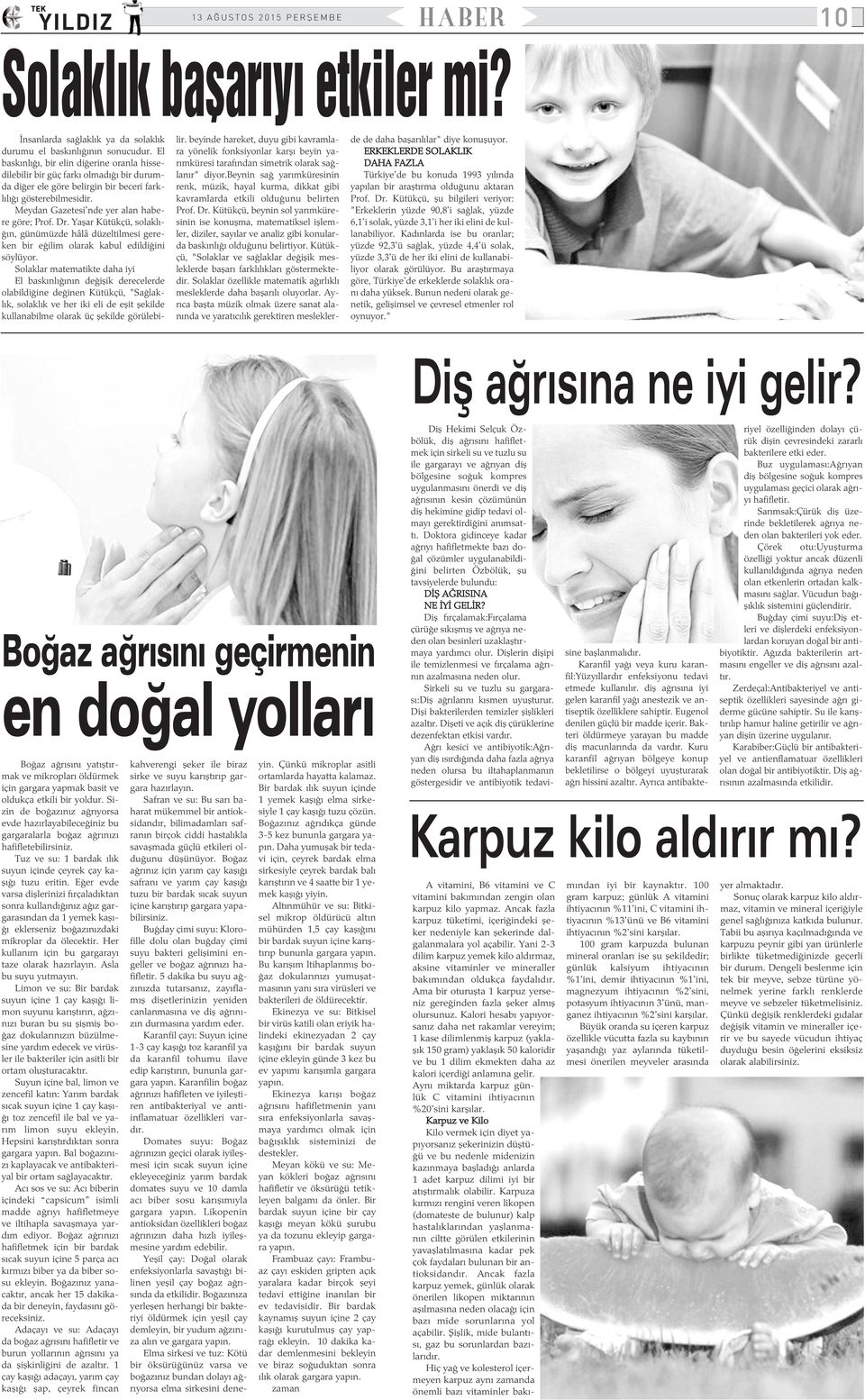 Meydan Gazetesi'nde yer alan habere göre; Prof. Dr. Yaþar Kütükçü, solaklýðýn, günümüzde hâlâ düzeltilmesi gereken bir eðilim olarak kabul edildiðini söylüyor.