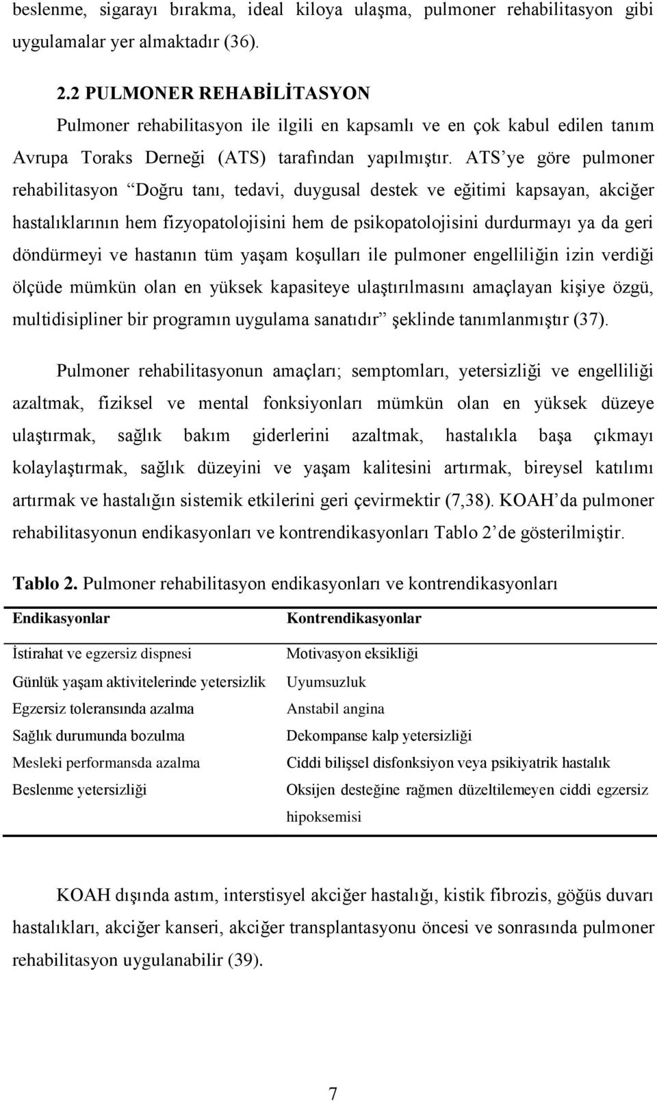 ATS ye göre pulmoner rehabilitasyon Doğru tanı, tedavi, duygusal destek ve eğitimi kapsayan, akciğer hastalıklarının hem fizyopatolojisini hem de psikopatolojisini durdurmayı ya da geri döndürmeyi ve