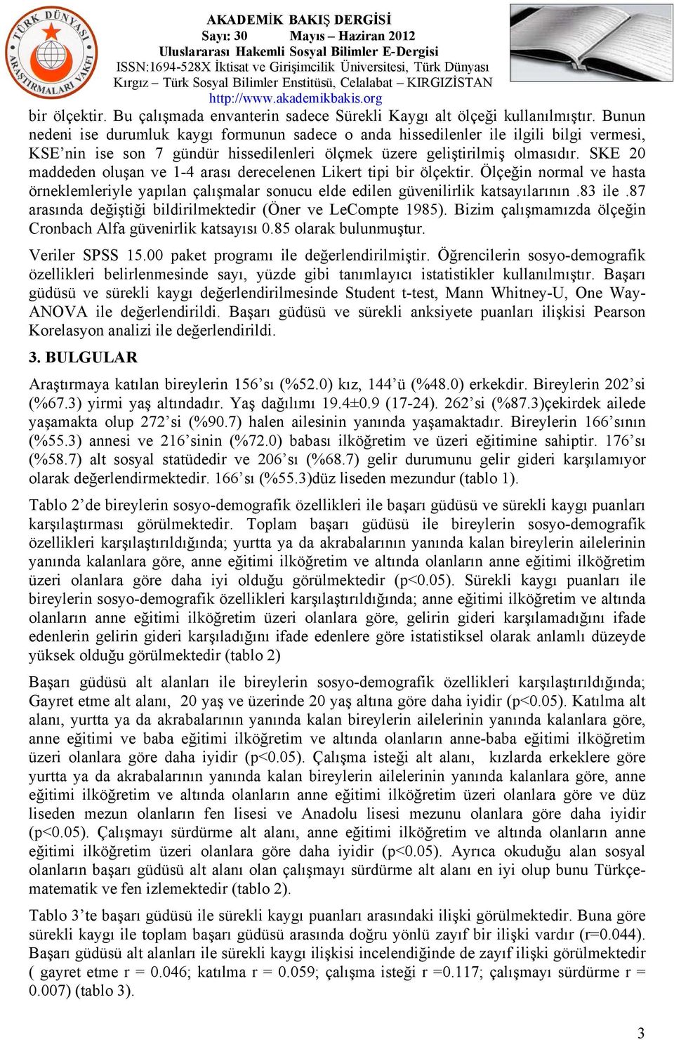 SKE 20 maddeden oluşan ve 1-4 arası derecelenen Likert tipi bir ölçektir. Ölçeğin normal ve hasta örneklemleriyle yapılan çalışmalar sonucu elde edilen güvenilirlik katsayılarının.83 ile.