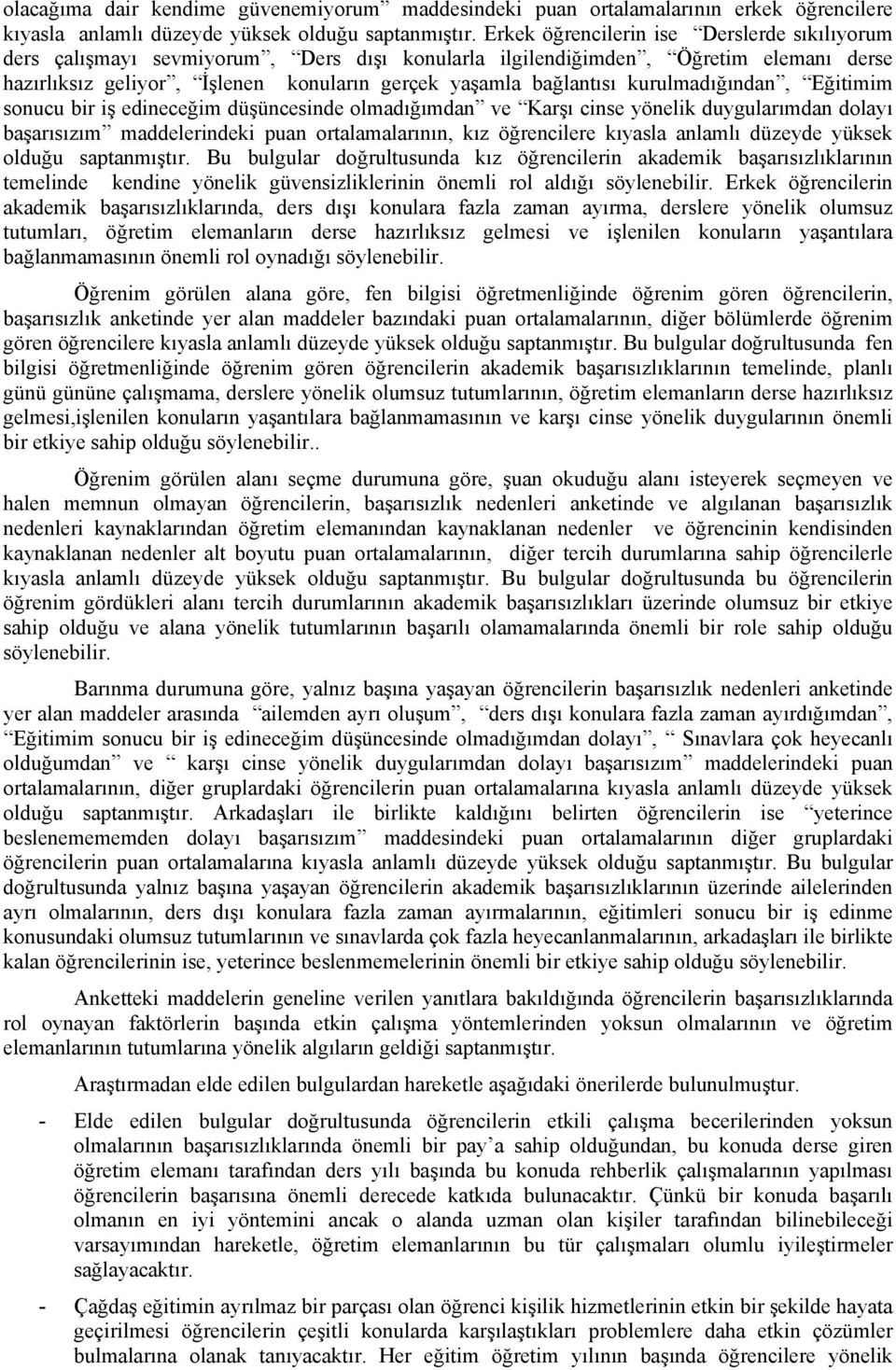 kurulmadığından, Eğitimim sonucu bir iş edineceğim düşüncesinde olmadığımdan ve Karşı cinse yönelik duygularımdan dolayı başarısızım maddelerindeki puan ortalamalarının, kız öğrencilere kıyasla