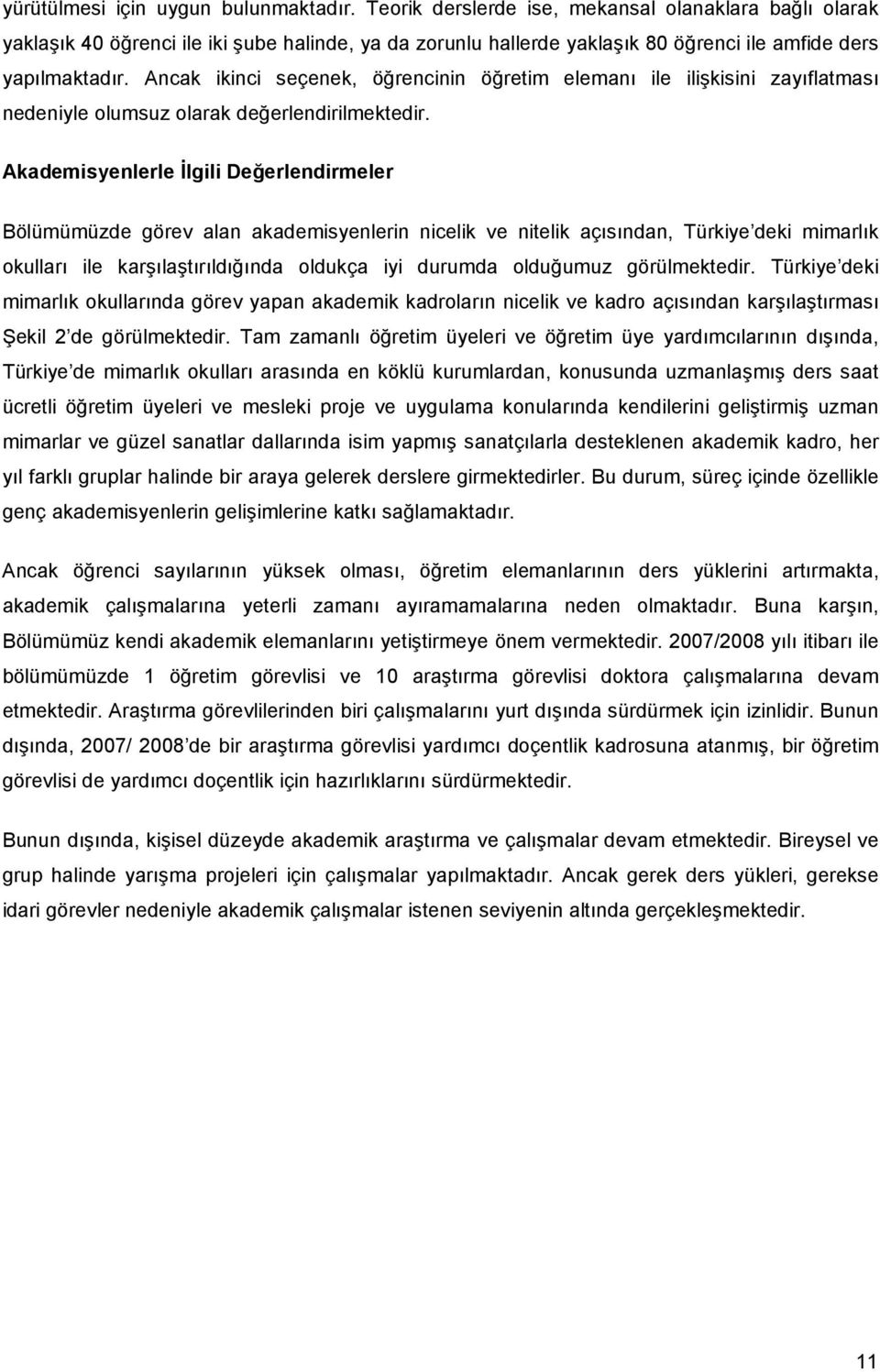 Ancak ikinci seçenek, öğrencinin öğretim elemanı ile ilişkisini zayıflatması nedeniyle olumsuz olarak değerlendirilmektedir.