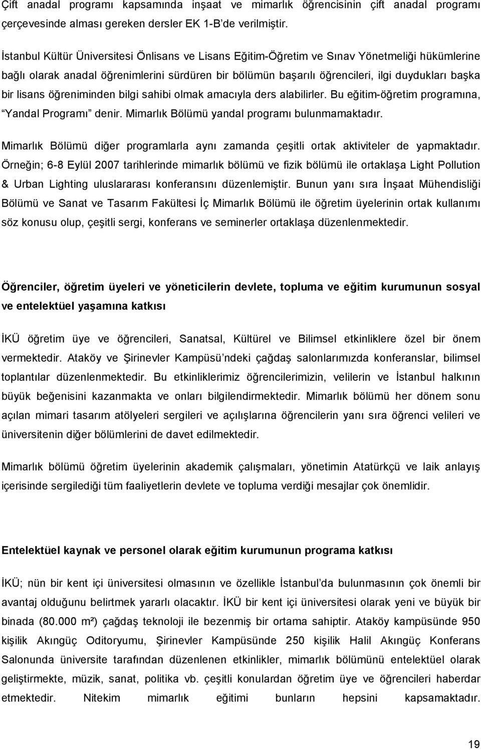 lisans öğreniminden bilgi sahibi olmak amacıyla ders alabilirler. Bu eğitim-öğretim programına, Yandal Programı denir. Mimarlık Bölümü yandal programı bulunmamaktadır.