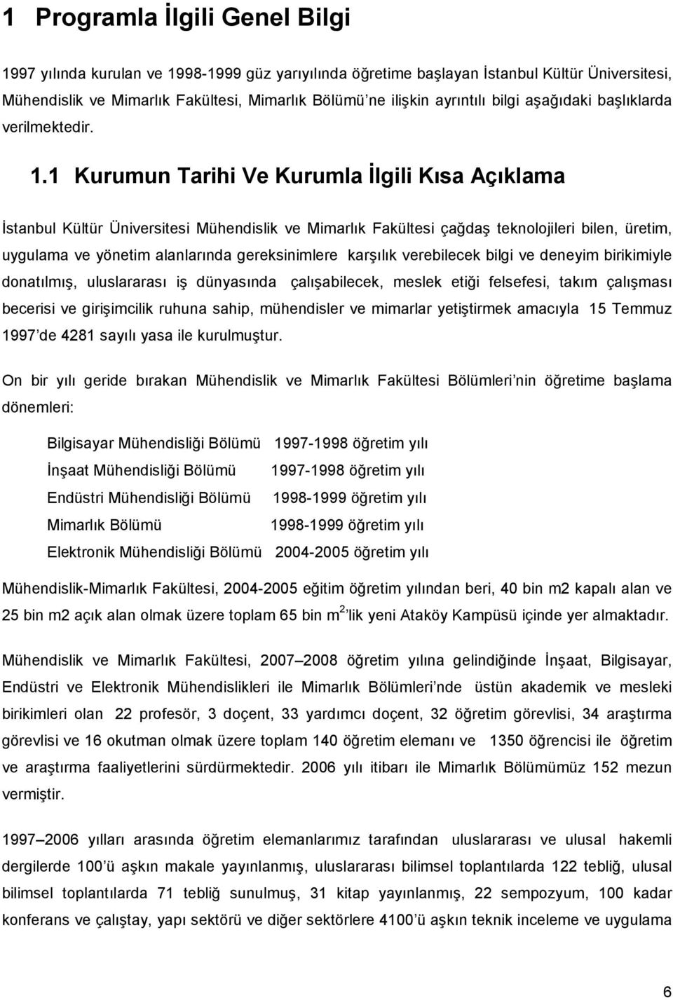 1 Kurumun Tarihi Ve Kurumla Đlgili Kısa Açıklama Đstanbul Kültür Üniversitesi Mühendislik ve Mimarlık Fakültesi çağdaş teknolojileri bilen, üretim, uygulama ve yönetim alanlarında gereksinimlere