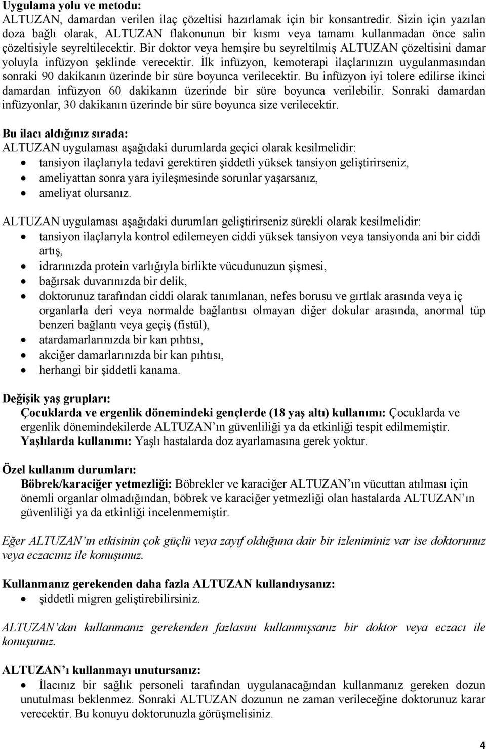 Bir doktor veya hemşire bu seyreltilmiş ALTUZAN çözeltisini damar yoluyla infüzyon şeklinde verecektir.