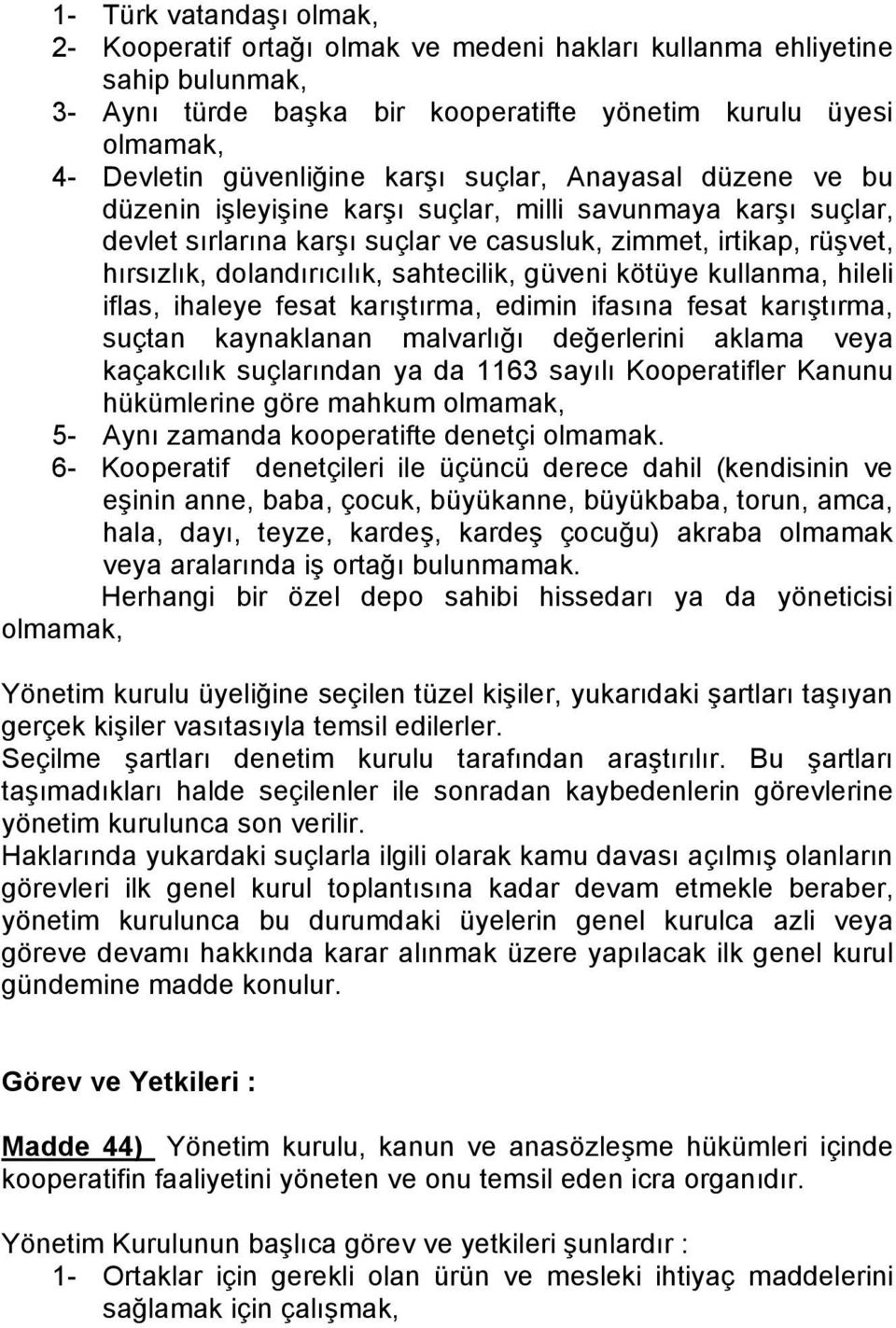 sahtecilik, güveni kötüye kullanma, hileli iflas, ihaleye fesat karıştırma, edimin ifasına fesat karıştırma, suçtan kaynaklanan malvarlığı değerlerini aklama veya kaçakcılık suçlarından ya da 1163