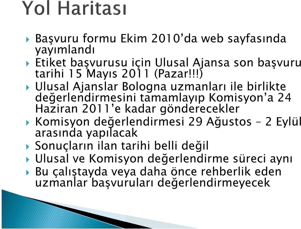 !!) Ulusal Ajanslar Bologna uzmanları ile birlikte değerlendirmesini tamamlayıp Komisyon a 24 Haziran 2011 e kadar