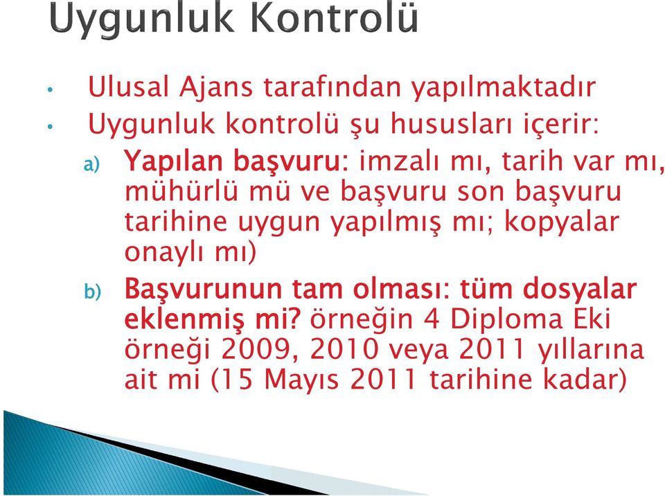 yapılmış mı; kopyalar onaylı mı) b) Başvurunun tam olması: tüm dosyalar eklenmiş mi?