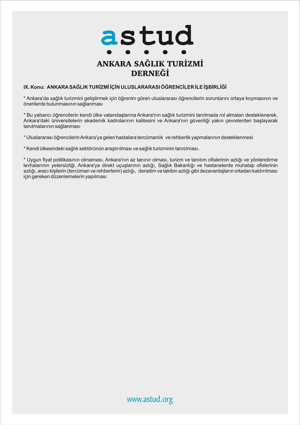 tes n ve Ankara'nın güvenl ğ yakın çevrelerden başlayarak tanıtmalarının sağlanması * Uluslararası öğrenc ler n Ankara'ya gelen hastalara tercümanlık ve rehberl k yapmalarının desteklenmes * Kend