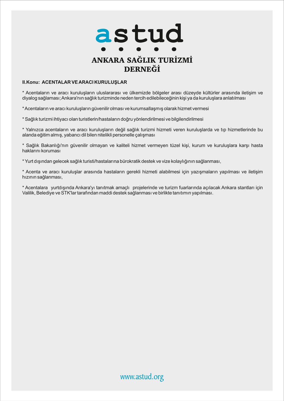 n/hastaların doğru yönlend r lmes ve b lg lend r lmes * Yalnızca acentaların ve aracı kuruluşların değ l sağlık tur zm h zmet veren kuruluşlarda ve tıp h zmetler nde bu alanda eğ t m almış, yabancı d