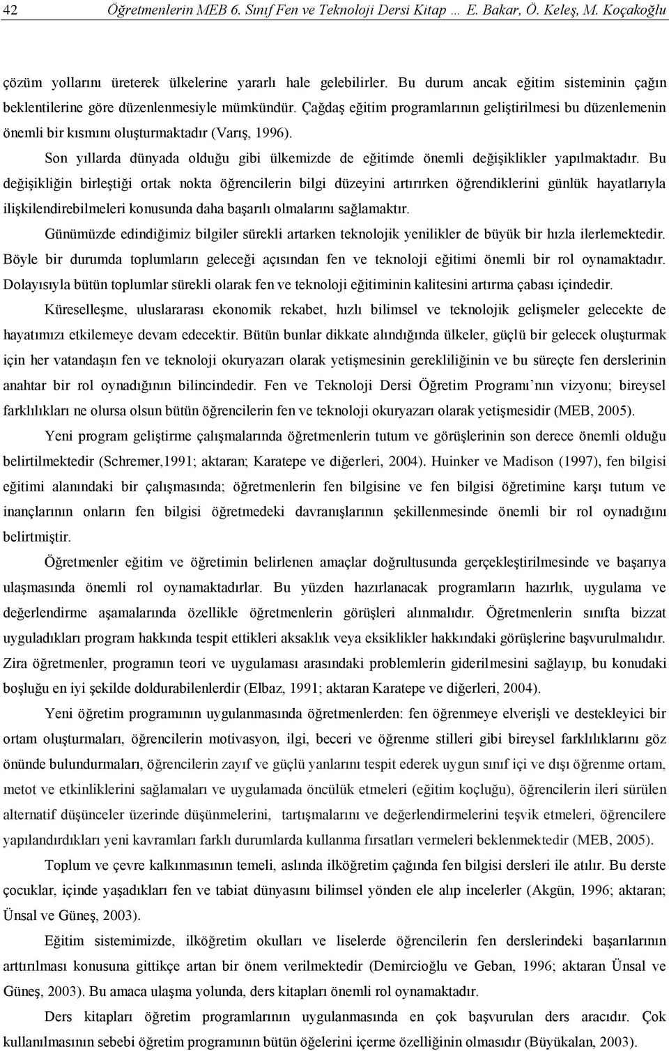 Son yıllarda dünyada olduğu gibi ülkemizde de eğitimde önemli değişiklikler yapılmaktadır.