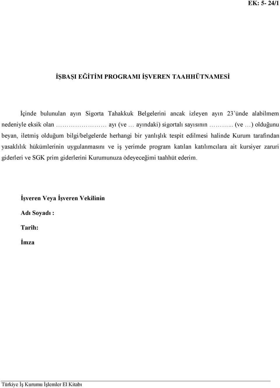 .. (ve ) olduğunu beyan, iletmiş olduğum bilgi/belgelerde herhangi bir yanlışlık tespit edilmesi halinde Kurum tarafından yasaklılık hükümlerinin