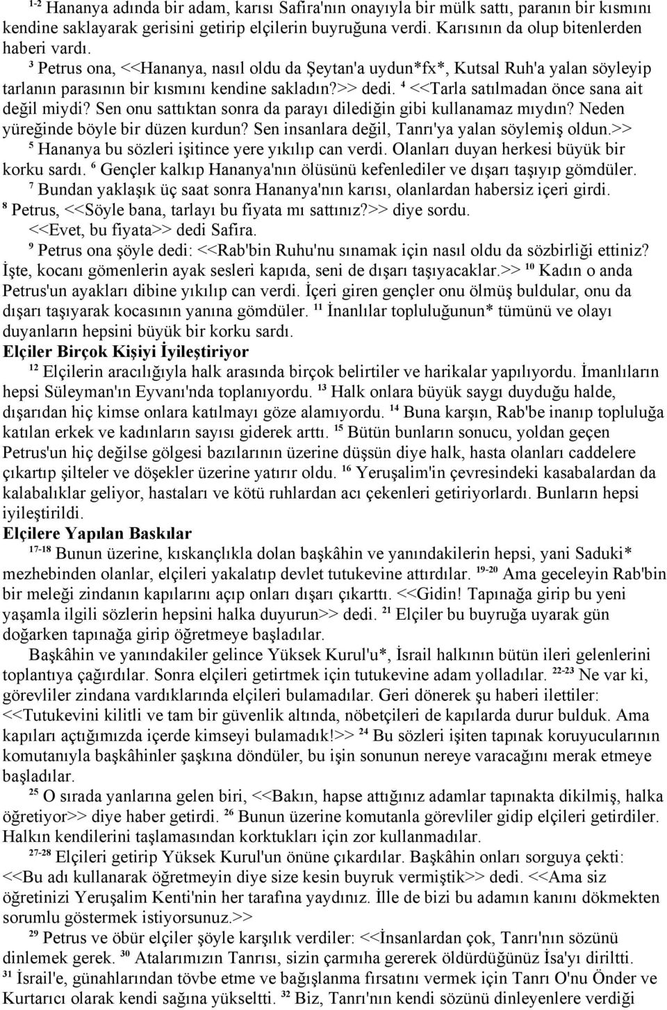 Sen onu sattıktan sonra da parayı dilediğin gibi kullanamaz mıydın? Neden yüreğinde böyle bir düzen kurdun? Sen insanlara değil, Tanrı'ya yalan söylemiş oldun.