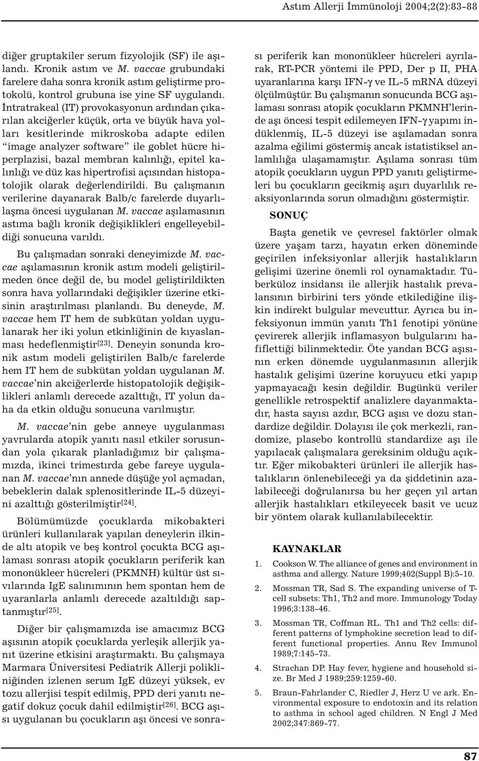 membran kalınlığı, epitel kalınlığı ve düz kas hipertrofisi açısından histopatolojik olarak değerlendirildi. Bu çalışmanın verilerine dayanarak Balb/c farelerde duyarlılaşma öncesi uygulanan M.