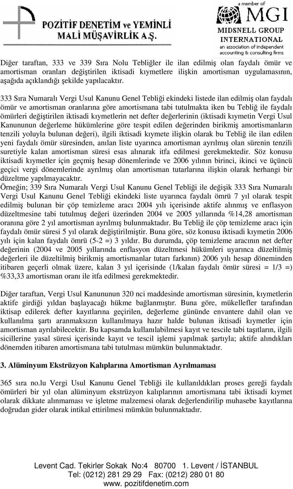 333 Sıra Numaralı Vergi Usul Kanunu Genel Teblii ekindeki listede ilan edilmi olan faydalı ömür ve amortisman oranlarına göre amortismana tabi tutulmakta iken bu Tebli ile faydalı ömürleri deitirilen