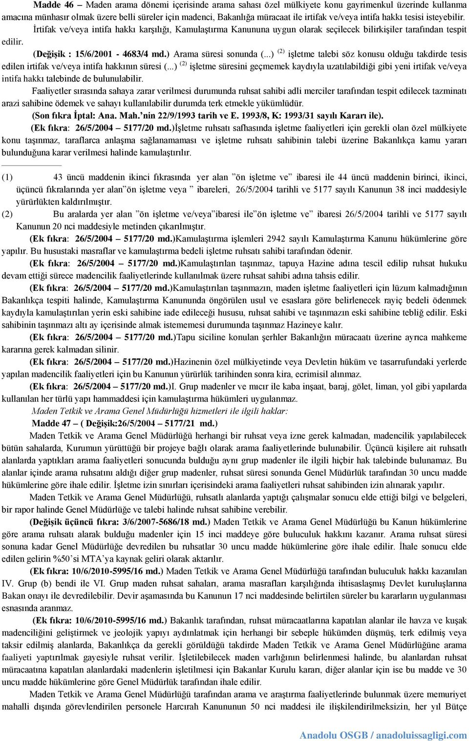 ) Arama süresi sonunda (...) (2) işletme talebi söz konusu olduğu takdirde tesis edilen irtifak ve/veya intifa hakkının süresi (.