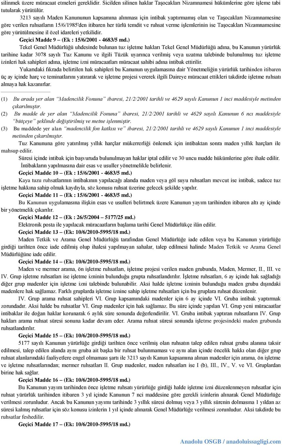 ise Taşocakları Nizamnamesine göre yürütülmesine il özel idareleri yetkilidir. Geçici Madde 9 (Ek : 15/6/2001-4683/5 md.