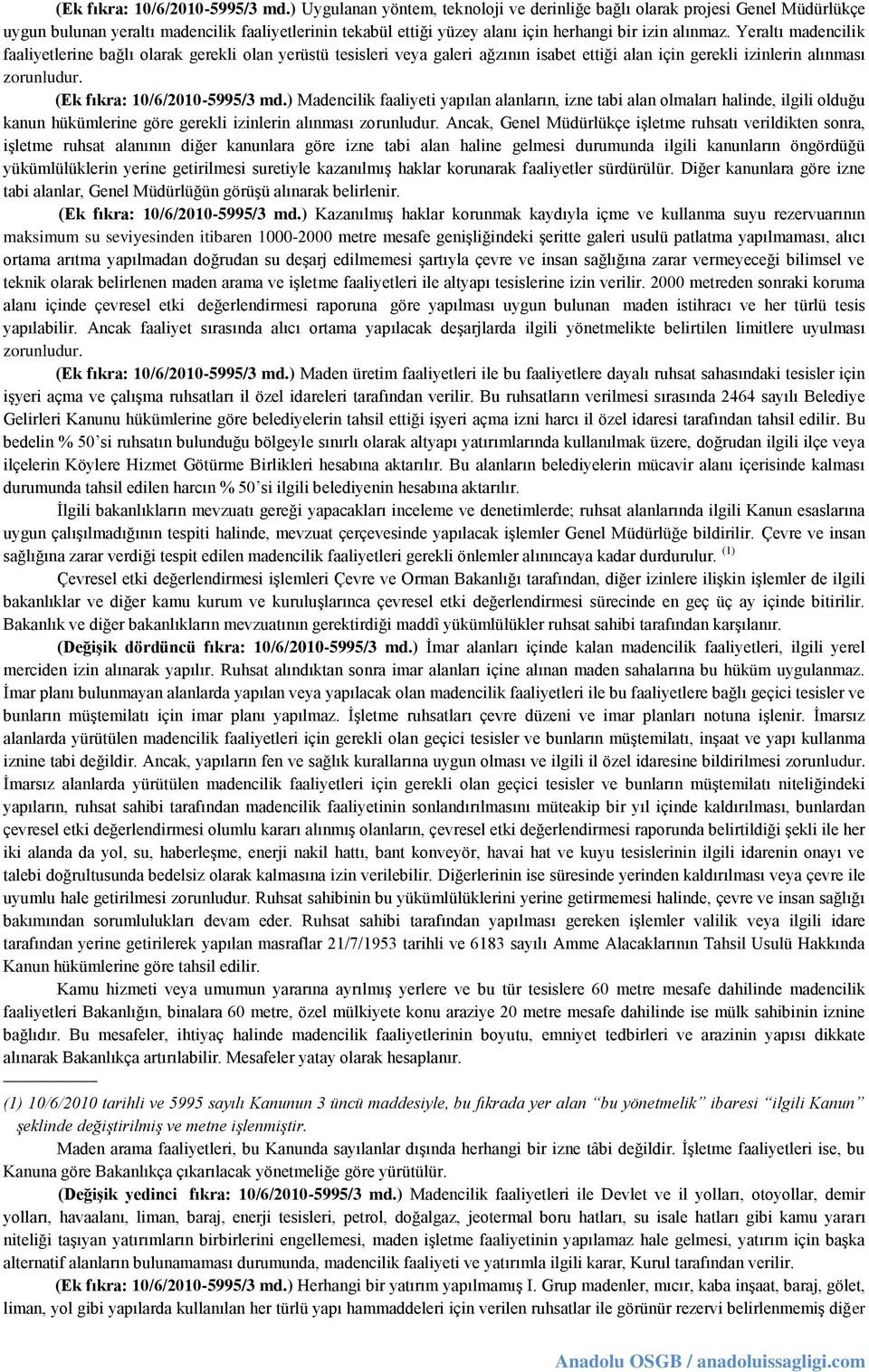 Yeraltı madencilik faaliyetlerine bağlı olarak gerekli olan yerüstü tesisleri veya galeri ağzının isabet ettiği alan için gerekli izinlerin alınması zorunludur.