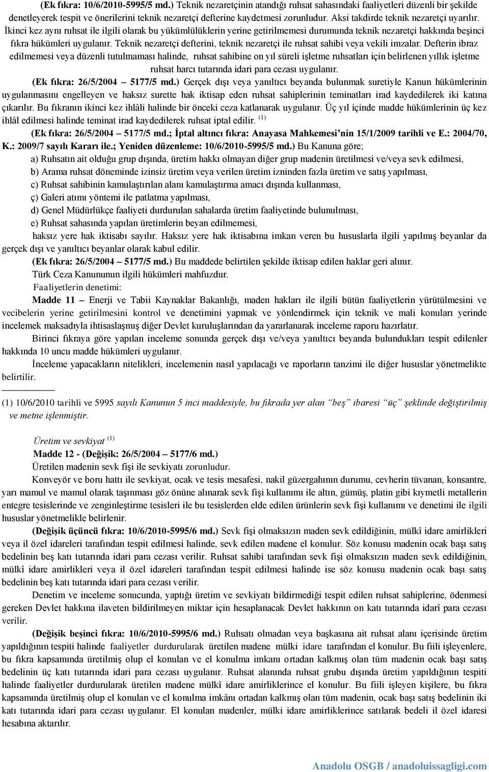 Teknik nezaretçi defterini, teknik nezaretçi ile ruhsat sahibi veya vekili imzalar.