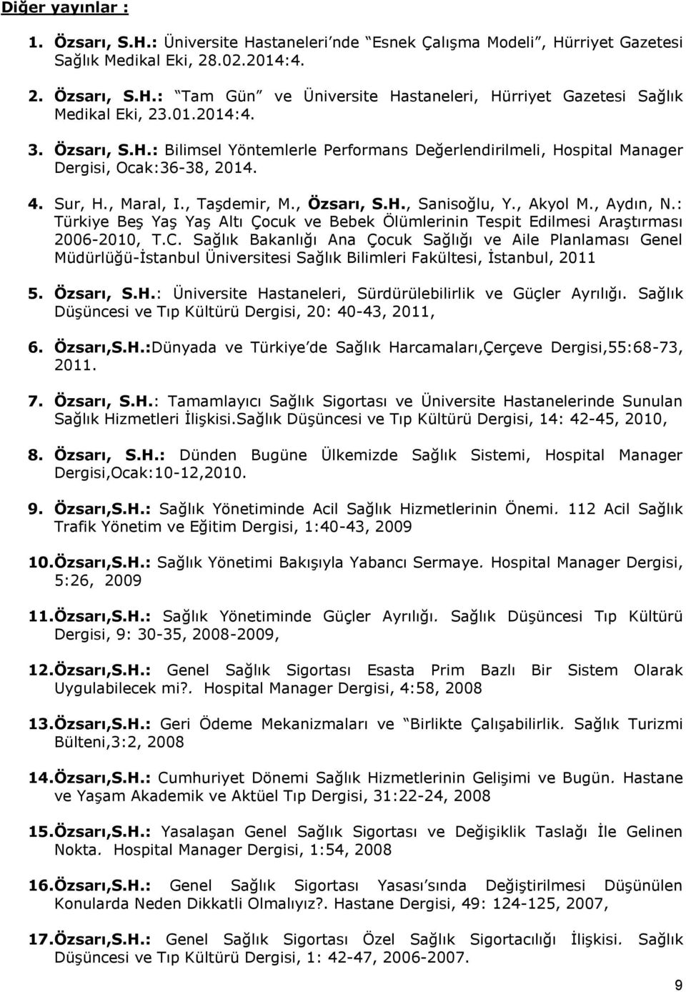 , Aydın, N.: Türkiye Beş Yaş Yaş Altı Çocuk ve Bebek Ölümlerinin Tespit Edilmesi Araştırması 2006-2010, T.C.