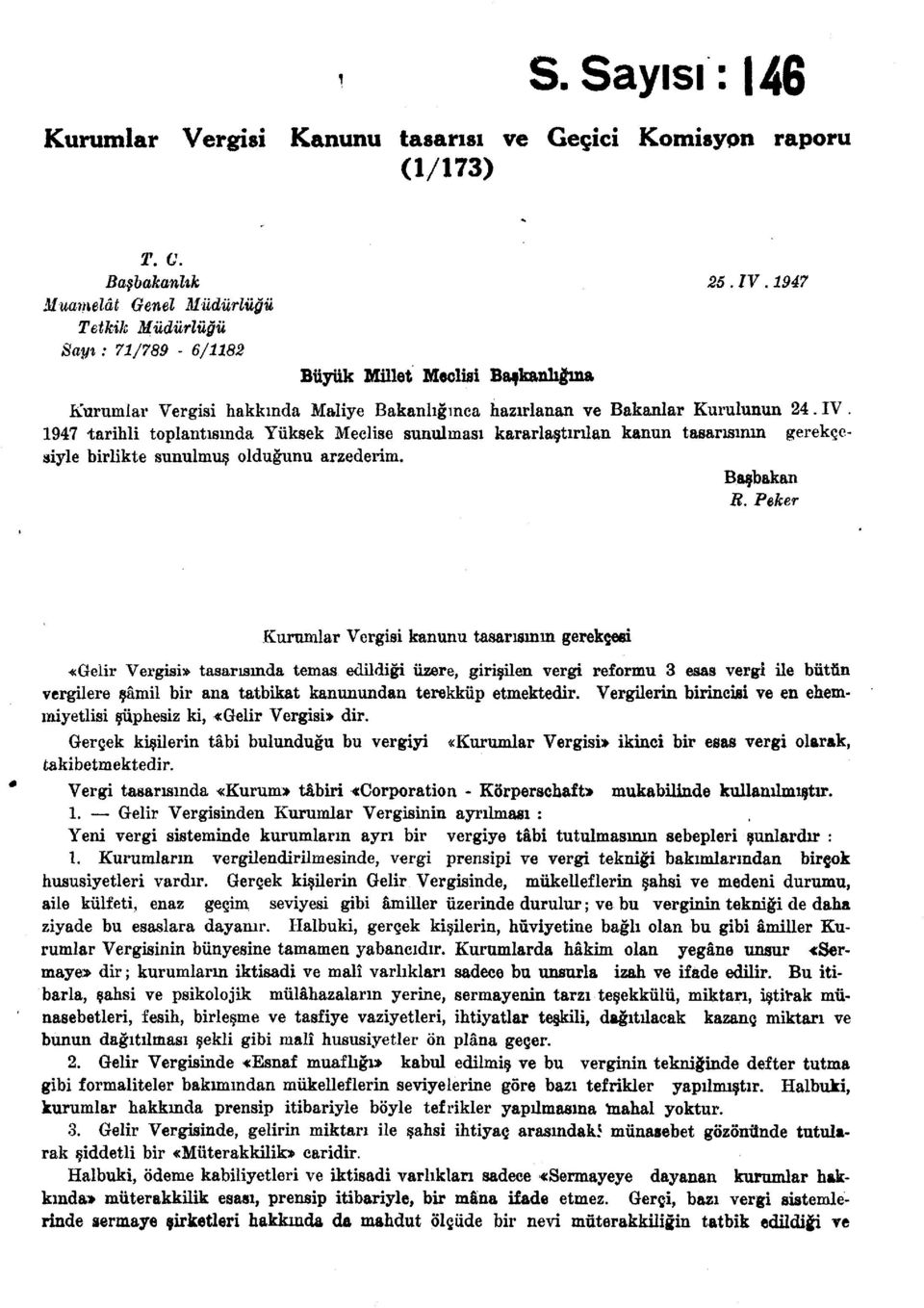 IV 1947 tarihli toplantısında Yüksek Meclise sunulması kararlaştırılan kanun tasarısının gerekçesiyle birlikte sunulmuş olduğunu arzederim. Başbakan B.