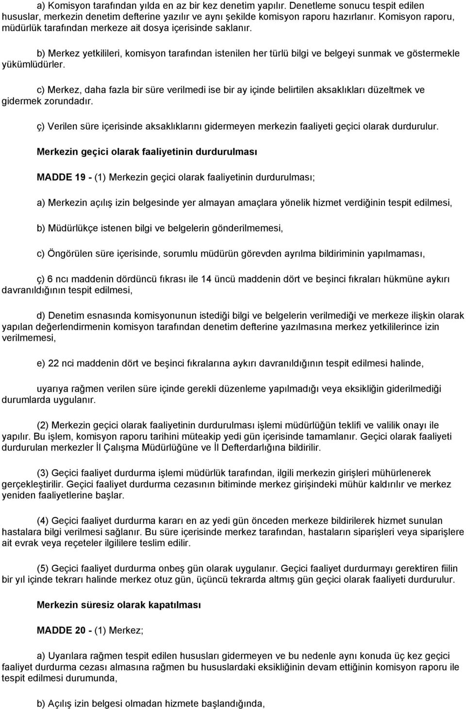 c) Merkez, daha fazla bir süre verilmedi ise bir ay içinde belirtilen aksaklıkları düzeltmek ve gidermek zorundadır.