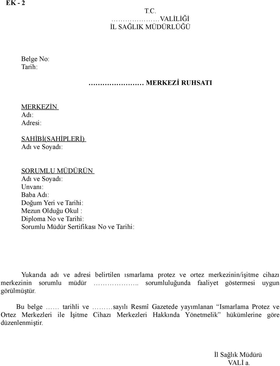 Adı: Doğum Yeri ve Tarihi: Mezun Olduğu Okul : Diploma No ve Tarihi: Sorumlu Müdür Sertifikası No ve Tarihi: Yukarıda adı ve adresi belirtilen ısmarlama protez