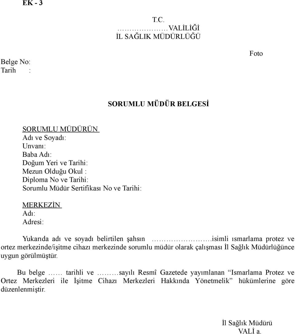 Okul : Diploma No ve Tarihi: Sorumlu Müdür Sertifikası No ve Tarihi: MERKEZİN Adı: Adresi: Yukarıda adı ve soyadı belirtilen şahsın.