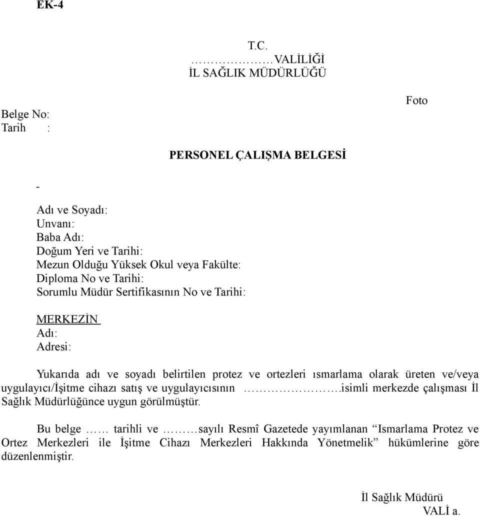 Fakülte: Diploma No ve Tarihi: Sorumlu Müdür Sertifikasının No ve Tarihi: MERKEZİN Adı: Adresi: Yukarıda adı ve soyadı belirtilen protez ve ortezleri ısmarlama olarak