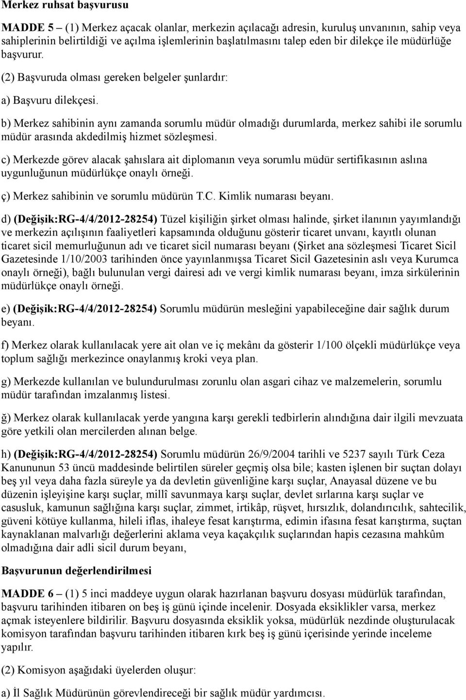 b) Merkez sahibinin aynı zamanda sorumlu müdür olmadığı durumlarda, merkez sahibi ile sorumlu müdür arasında akdedilmiş hizmet sözleşmesi.