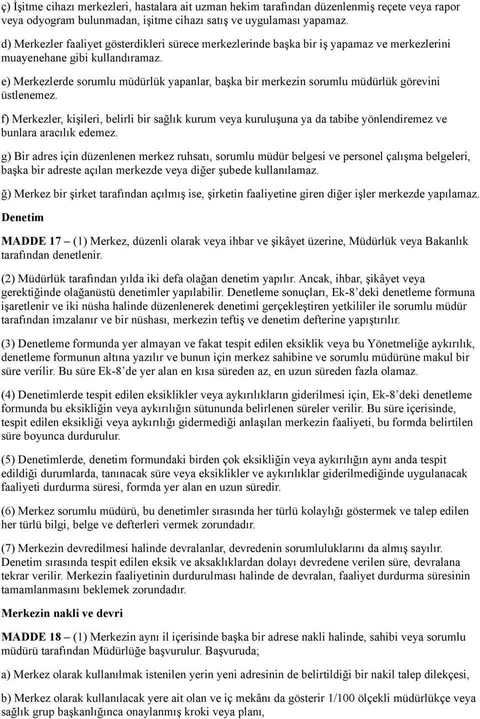 e) Merkezlerde sorumlu müdürlük yapanlar, başka bir merkezin sorumlu müdürlük görevini üstlenemez.