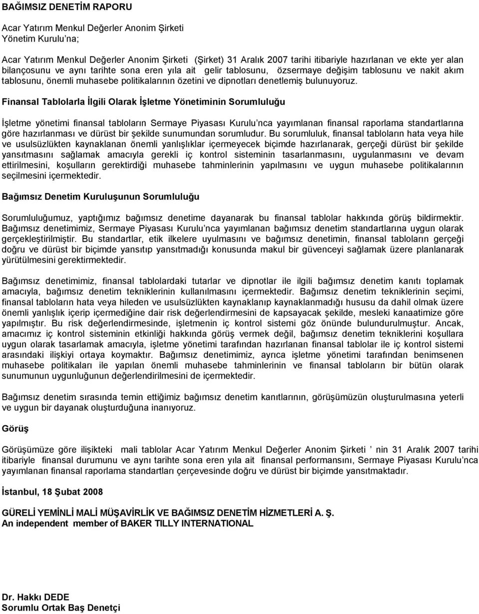 Finansal Tablolarla İlgili Olarak İşletme Yönetiminin Sorumluluğu İşletme yönetimi finansal tabloların Sermaye Piyasası Kurulu nca yayımlanan finansal raporlama standartlarına göre hazırlanması ve