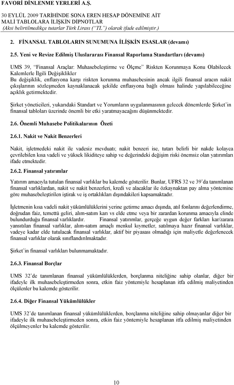 değişiklik, enflasyona karşı riskten korunma muhasebesinin ancak ilgili finansal aracın nakit çıkışlarının sözleşmeden kaynaklanacak şekilde enflasyona bağlı olması halinde yapılabileceğine açıklık