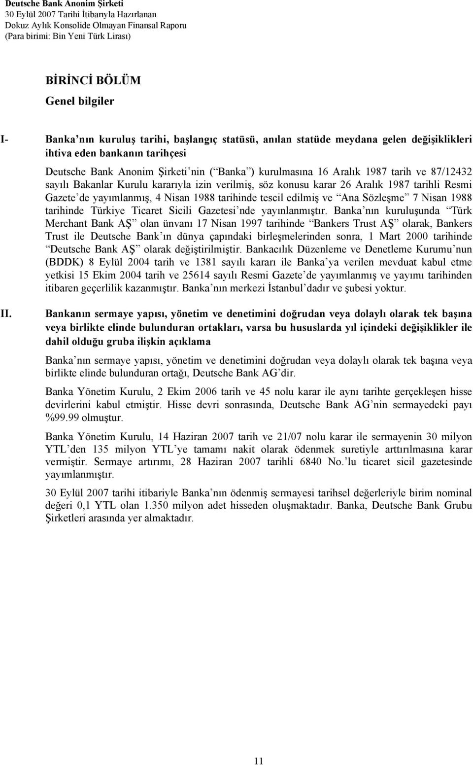 ve Ana Sözleşme 7 Nisan 1988 tarihinde Türkiye Ticaret Sicili Gazetesi nde yayınlanmıştır.