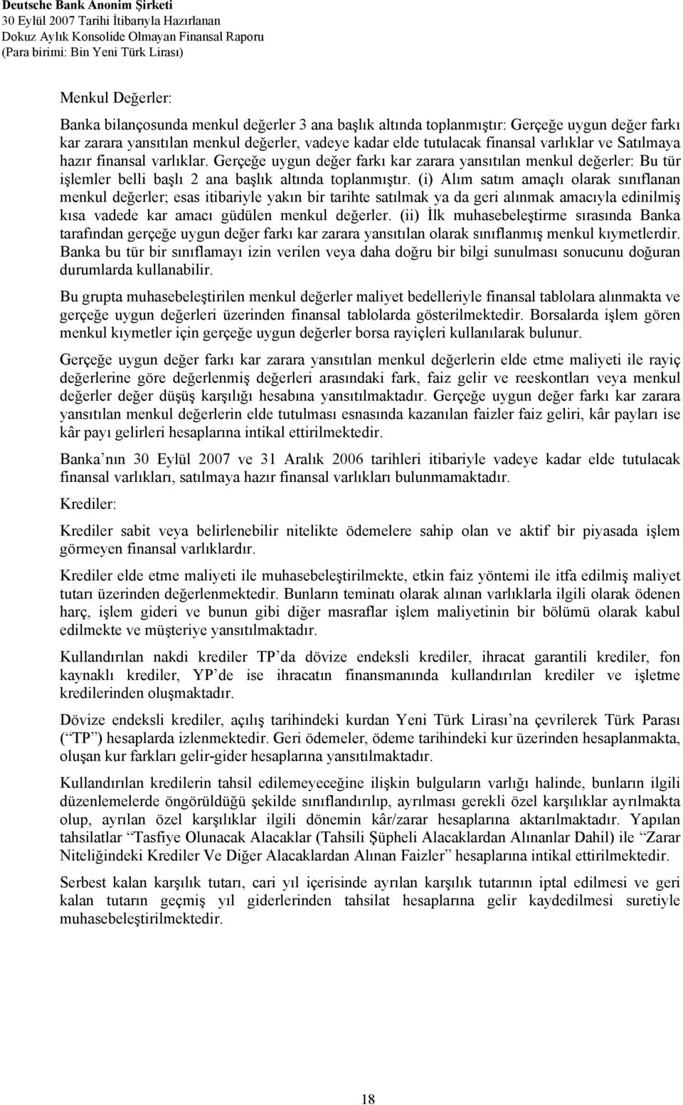 (i) Alım satım amaçlı olarak sınıflanan menkul değerler; esas itibariyle yakın bir tarihte satılmak ya da geri alınmak amacıyla edinilmiş kısa vadede kar amacı güdülen menkul değerler.