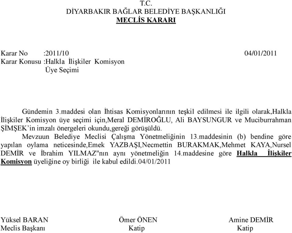 Muciburrahman ŞİMŞEK in imzalı önergeleri okundu,gereği görüşüldü. Mevzuun Belediye Meclisi Çalışma Yönetmeliğinin 13.