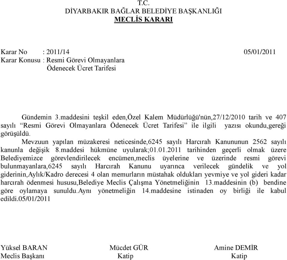 Mevzuun yapılan müzakeresi neticesinde,6245 sayılı Harcırah Kanununun 2562 sayılı kanunla değişik 8.maddesi hükmüne uyularak;01.