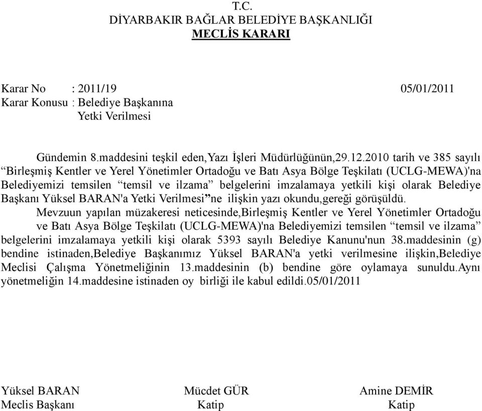 Belediye Başkanı Yüksel BARAN'a Yetki Verilmesi ne ilişkin yazı okundu,gereği görüşüldü.