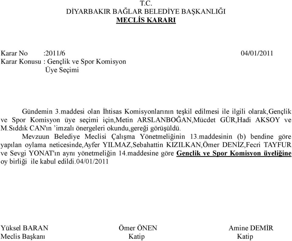 Sıddık CAN'ın imzalı önergeleri okundu,gereği görüşüldü. Mevzuun Belediye Meclisi Çalışma Yönetmeliğinin 13.