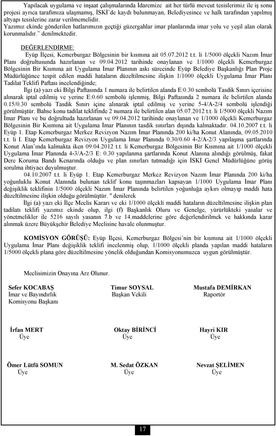 DEĞERLENDİRME: Eyüp İlçesi, Kemerburgaz Bölgesinin bir kısmına ait 05.07.2012 t.t. li 1/5000 ölçekli Nazım İmar Planı doğrultusunda hazırlanan ve 09.04.