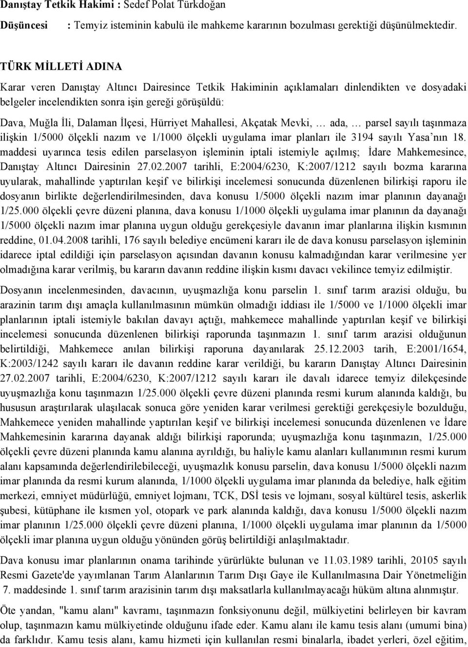 Hürriyet Mahallesi, Akçatak Mevki, ada, parsel sayılı taşınmaza ilişkin 1/5000 ölçekli nazım ve 1/1000 ölçekli uygulama imar planları ile 3194 sayılı Yasa nın 18.