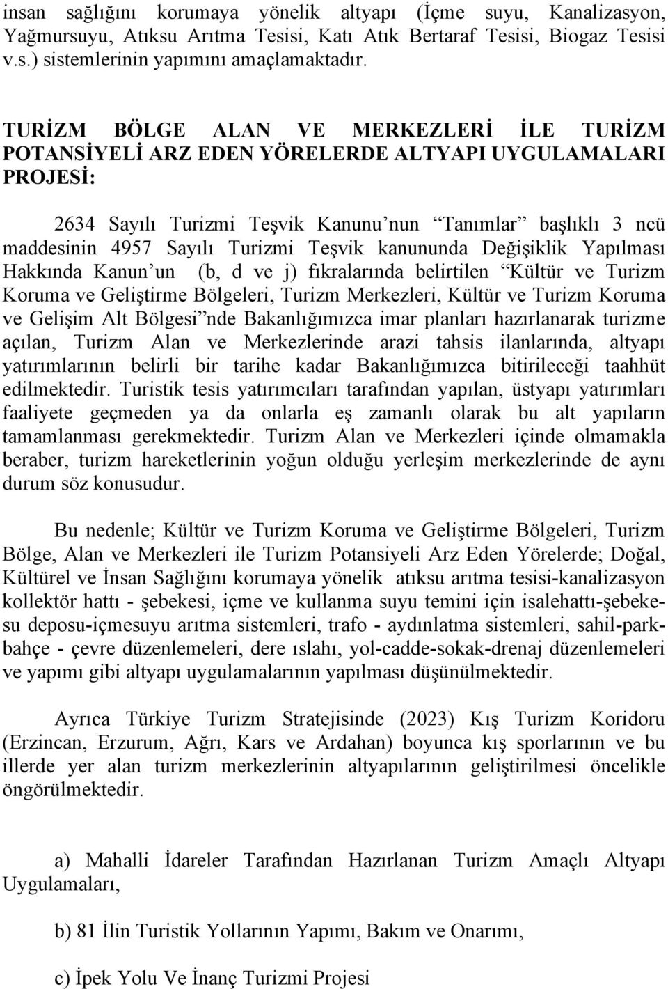 Teşvik kanununda Değişiklik Yapılması Hakkında Kanun un (b, d ve j) fıkralarında belirtilen Kültür ve Turizm Koruma ve Geliştirme Bölgeleri, Turizm Merkezleri, Kültür ve Turizm Koruma ve Gelişim Alt